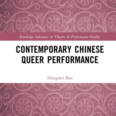 Contemporary Chinese Queer Performance (Routledge Advances in Theatre & Performance Studies)