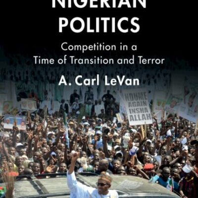 Contemporary Nigerian Politics: Competition in a Time of Transition and Terror