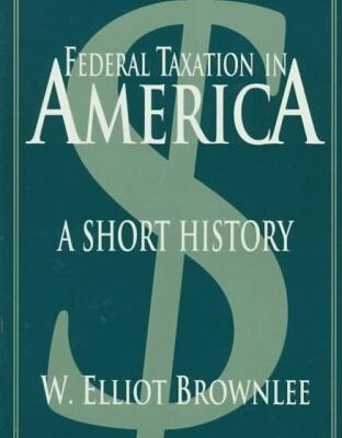 Federal Taxation in America: A Short History (Woodrow Wilson Center Press)