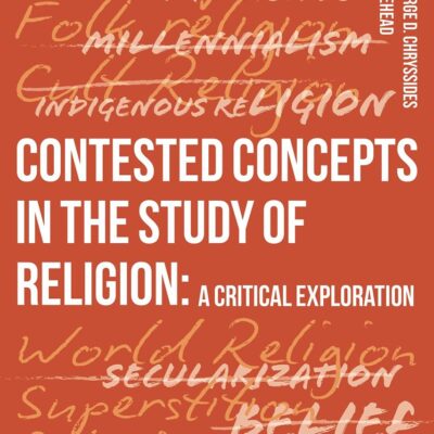 Contested Concepts in the Study of Religion: A Critical Exploration