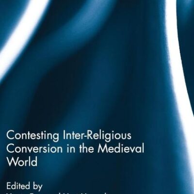 Contesting Inter-Religious Conversion in the Medieval World