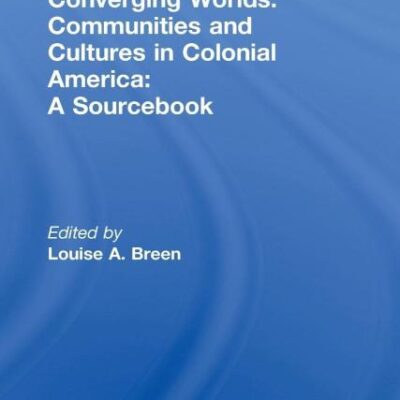 Converging Worlds: Communities and Cultures in Colonial America: A Sourcebook