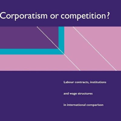 Corporatism or Competition?: Labour Contracts