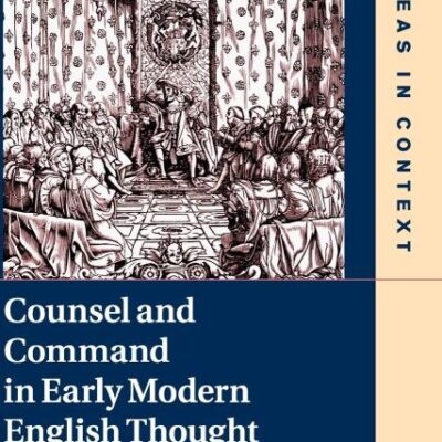 Counsel and Command in Early Modern English Thought: 125 (Ideas in Context