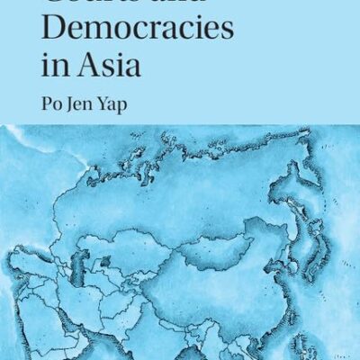 Courts and Democracies in Asia (Comparative Constitutional Law and Policy)