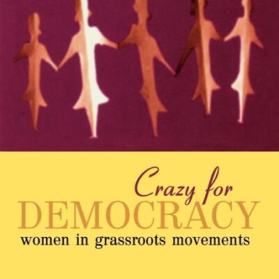 Crazy for Democracy: Women in Grassroots Movements