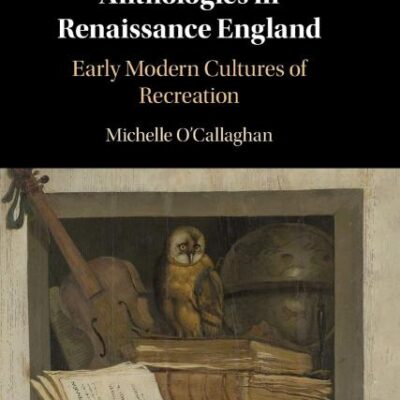 Crafting Poetry Anthologies in Renaissance England: Early Modern Cultures of Recreation