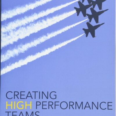 Creating High Performance Teams: Applied Strategies and Tools for Managers and Team Members