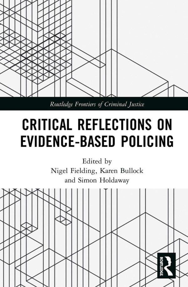 Critical Reflections on Evidence-Based Policing (Routledge Frontiers of Criminal Justice)