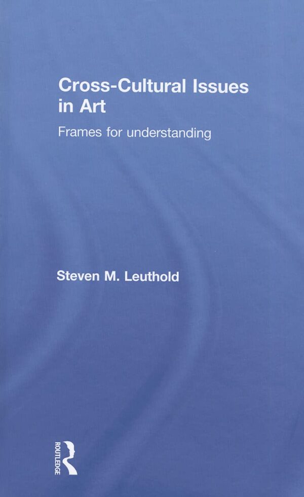 Cross-Cultural Issues in Art: Frames for Understanding