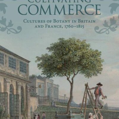 Cultivating Commerce: Cultures of Botany in Britain and France
