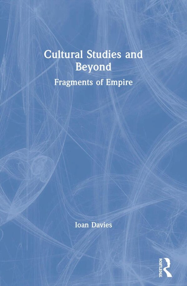 Cultural Studies and Beyond: Fragments of Empire