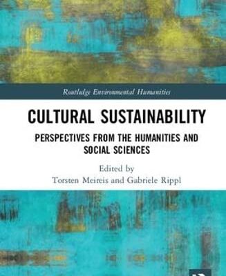 Cultural Sustainability: Perspectives from the Humanities and Social Sciences (Routledge Environmental Humanities)