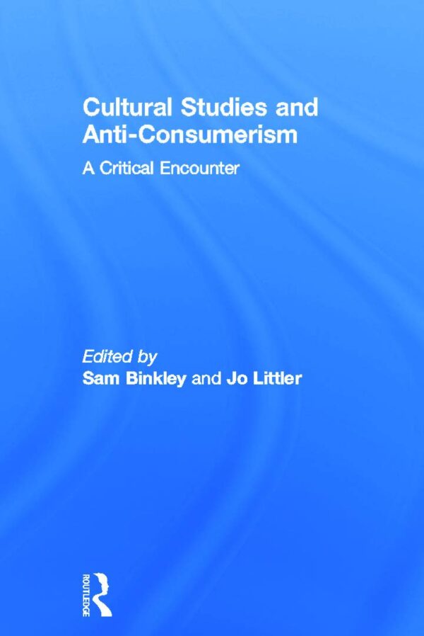 Cultural Studies and Anti-Consumerism: A Critical Encounter