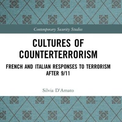 Cultures of Counter Terrorism: French and Italian Responses to Terrorism After 9/11 (Contemporary Security Studies)