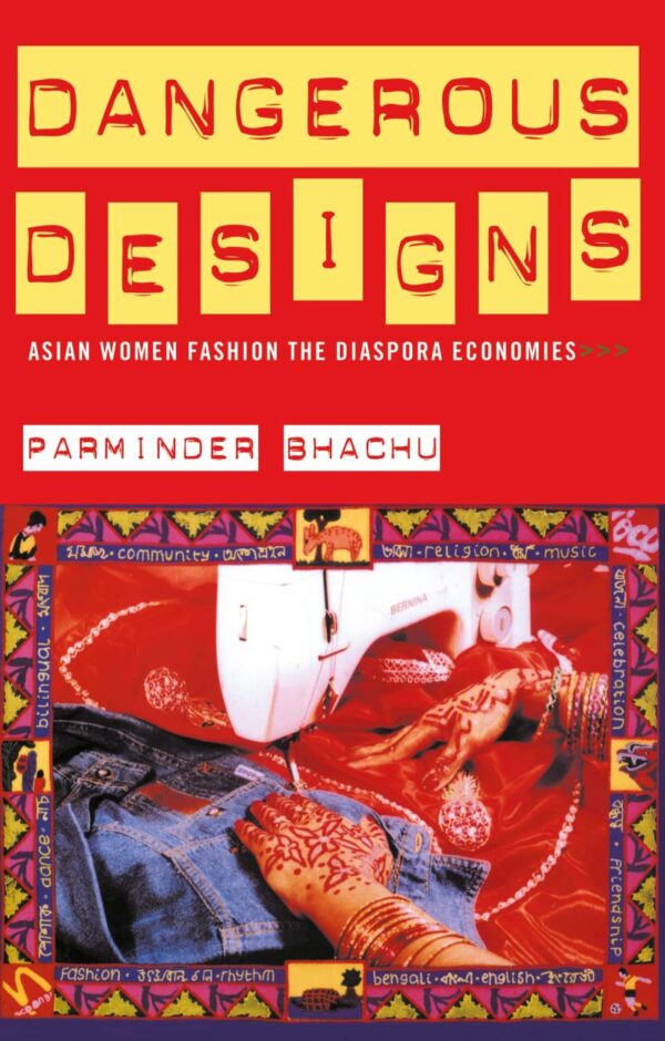 Dangerous Designs: Asian Women Fashion the Diaspora Economies