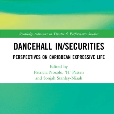 Dancehall In/Securities: Perspectives on Caribbean Expressive Life (Routledge Advances in Theatre & Performance Studies)