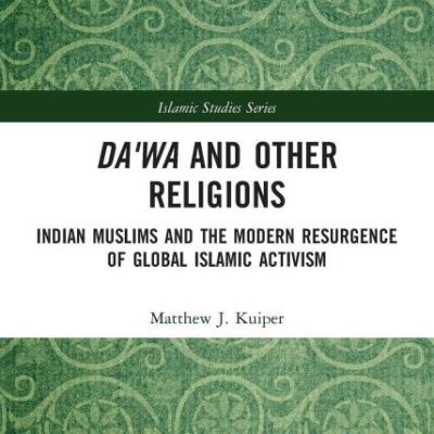 Da'wa and Other Religions: Indian Muslims and the Modern Resurgence of Global Islamic Activism (Routledge Islamic Studies Series)