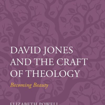David Jones and the Craft of Theology: Becoming Beauty (T&T Clark Studies in English Theology)