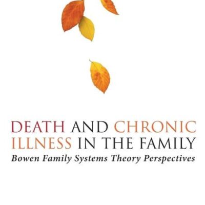 Death and Chronic Illness in the Family: Bowen Family Systems Theory Perspectives