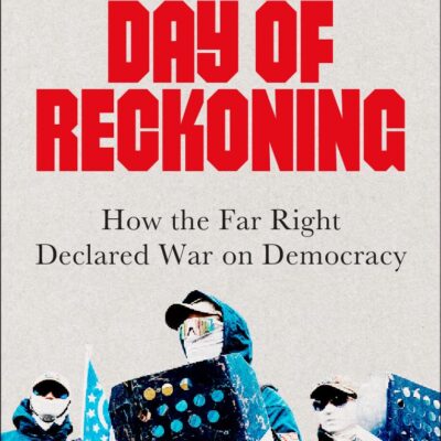 Day of Reckoning: How the Far Right Declared War on Democracy