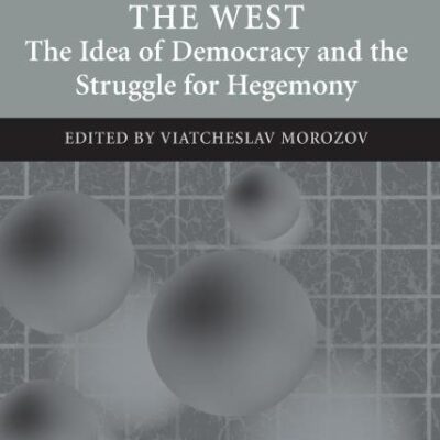 Decentring the West: The Idea of Democracy and the Struggle for Hegemony