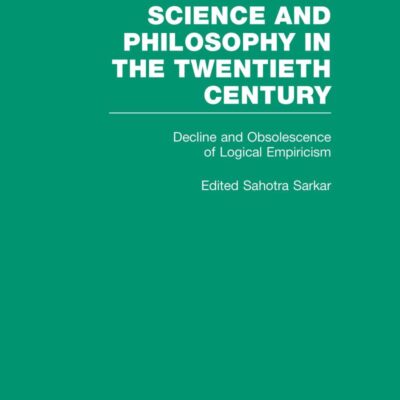 Decline and Obsolescence of Logical Empiricism: Carnap vs. Quine and the Critics: 5 (Science and Philosophy in the Twentieth Century: Basic Works of Logical Empiricism)