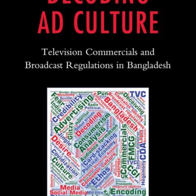 Decoding Ad Culture: Television Commercials and Broadcast Regulations in Bangladesh