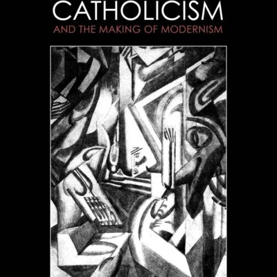 Decadent Catholicism and the Making of Modernism