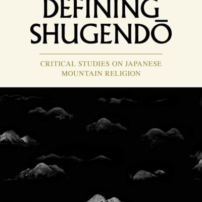 Defining Shugendo: Critical Studies on Japanese Mountain Religion