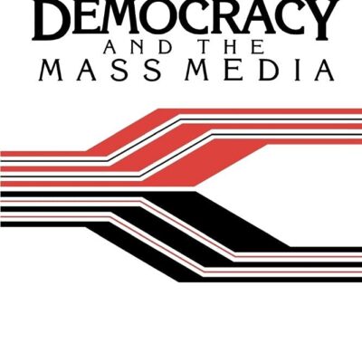 Democracy and the Mass Media: A Collection of Essays (Cambridge Studies in Philosophy and Public Policy)