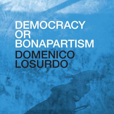 Democracy or Bonapartism: Two Centuries of War on Democracy