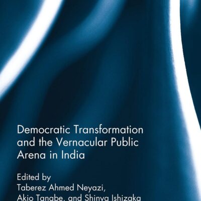 Democratic Transformation and the Vernacular Public Arena in India (Routledge New Horizons in South Asian Studies)