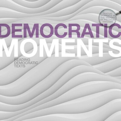 Democratic Moments: Reading Democratic Texts (Textual Moments in the History of Political Thought)