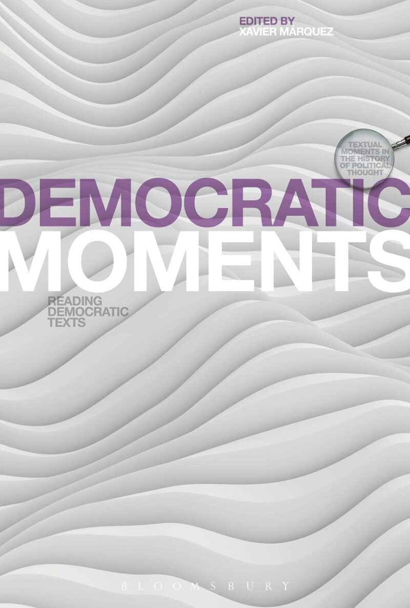 Democratic Moments: Reading Democratic Texts (Textual Moments in the History of Political Thought)
