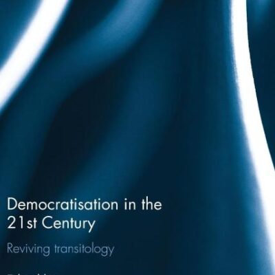 Democratisation in the 21st Century: Reviving Transitology (Democratization and Autocratization Studies)