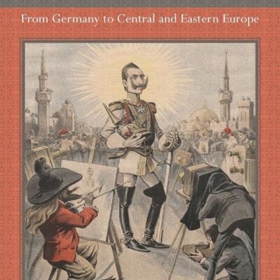 Deploying Orientalism in Culture and History: From Germany to Central and Eastern Europe: 143 (Studies in German Literature Linguistics and Culture)