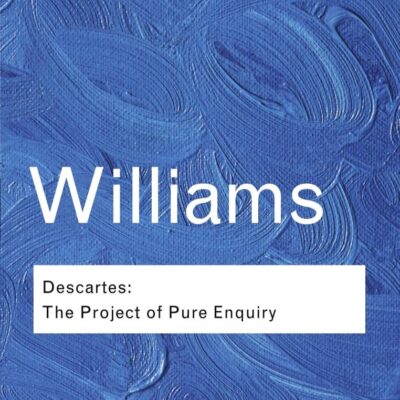 Descartes: The Project of Pure Enquiry (Routledge Classics)