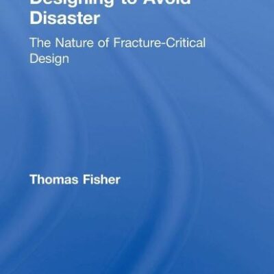 Designing to Avoid Disaster: The Nature of Fracture-Critical Design