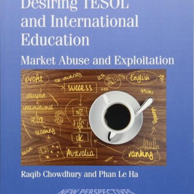 Desiring TESOL and International Education: Market Abuse and Exploitation: 37 (New Perspectives on Language and Education)