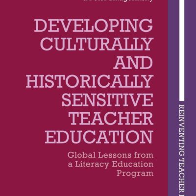 Developing Culturally and Historically Sensitive Teacher Education: Global Lessons from a Literacy Education Program (Reinventing Teacher Education)