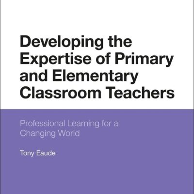 Developing the Expertise of Primary and Elementary Classroom Teachers: Professional Learning for a Changing World