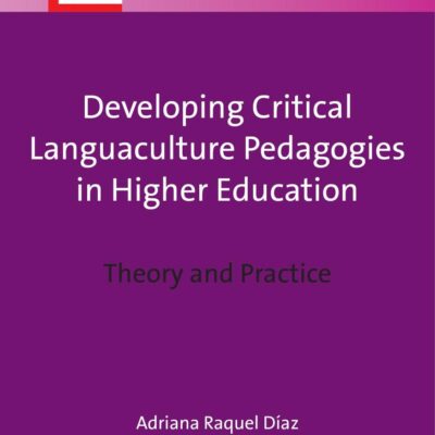 Developing Critical Languaculture Pedagogies in Higher Education: Theory and Practice: 25 (Languages for Intercultural Communication and Education)