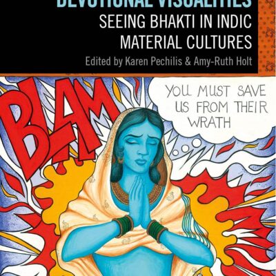 Devotional Visualities: Seeing Bhakti in Indic Material Cultures