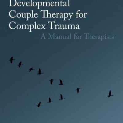 Developmental Couple Therapy for Complex Trauma: A Manual for Therapists