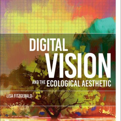 Digital Vision and the Ecological Aesthetic (1968 - 2018) (Environmental Cultures)