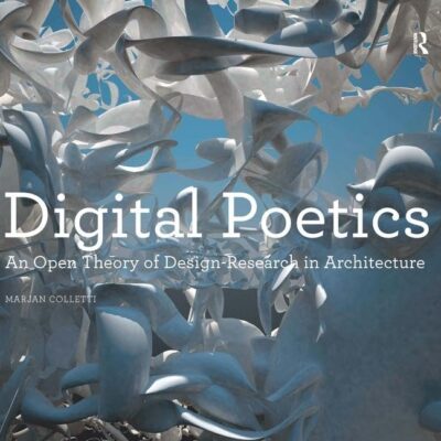 Digital Poetics: An Open Theory of Design-Research in Architecture