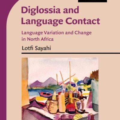 Diglossia and Language Contact: Language Variation and Change in North Africa (Cambridge Approaches to Language Contact)