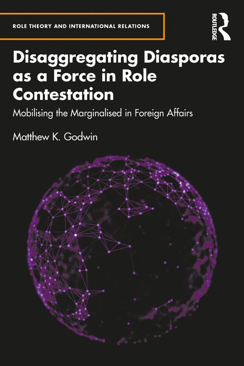 Disaggregating Diasporaad as a force in Role Contestation: Mobilising the Marginalise Foreing Affairs: Mobilising the Marginalised in Foreign Affairs (Role Theory and International Relations)