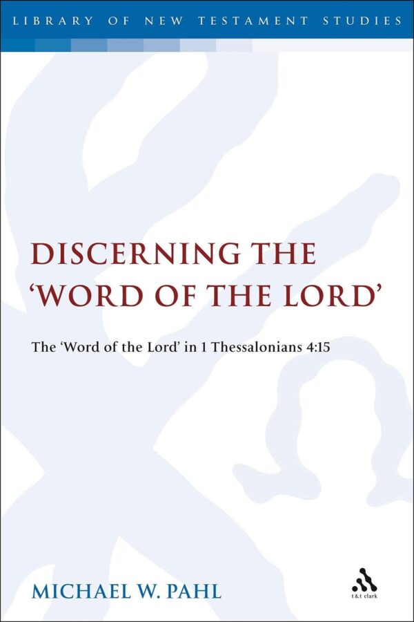 Discerning the "Word of the Lord": The Word of the Lord" in 1 Thessalonians 4:1 (The Library of New Testament Studies)